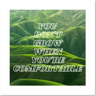 You Don't Grow When You're Comfortable Posters and Art